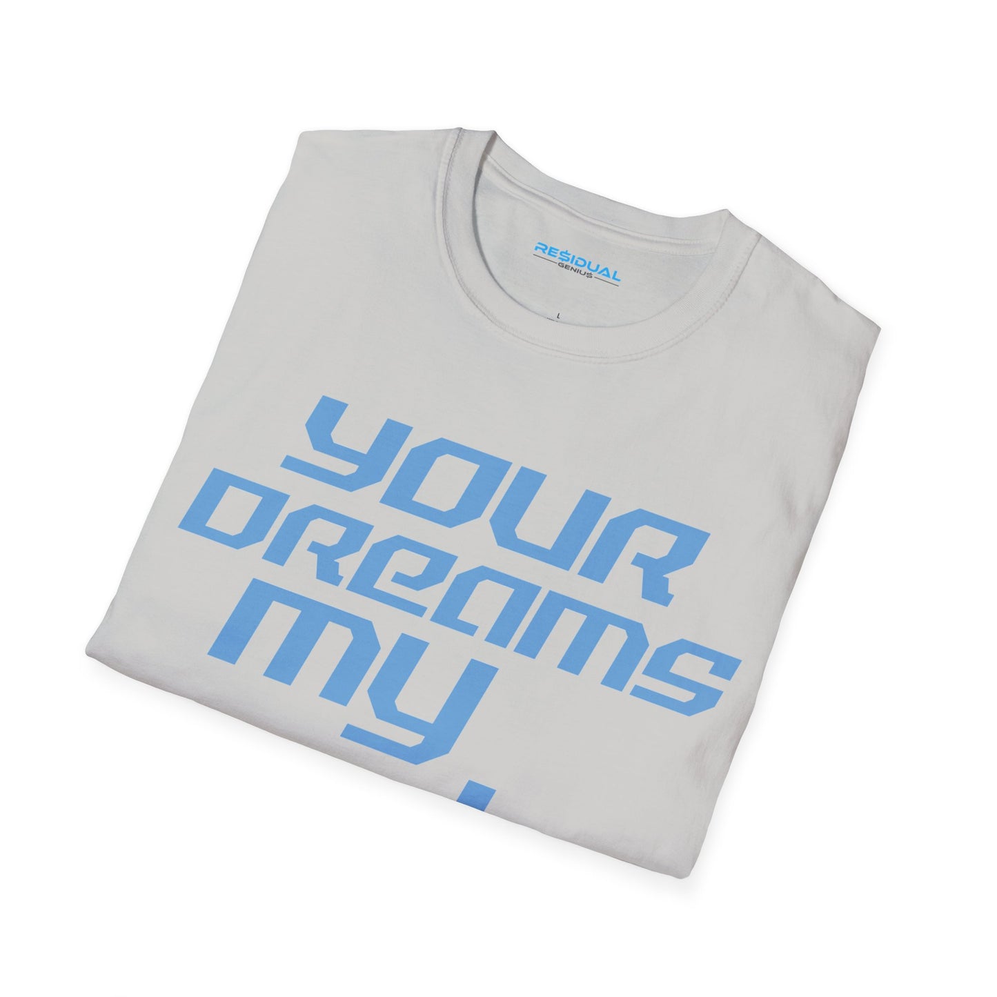 Your Dreams My Goals - Unisex Softstyle T-Shirt