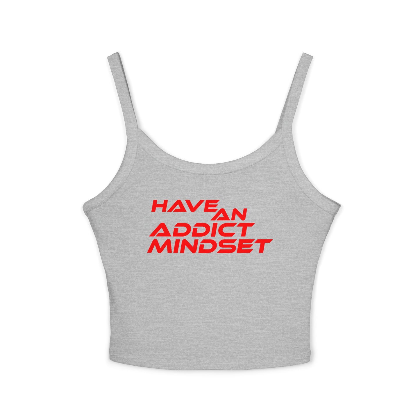 Have An Addict Mindset - Women's Spaghetti Strap Tank Top Motivational