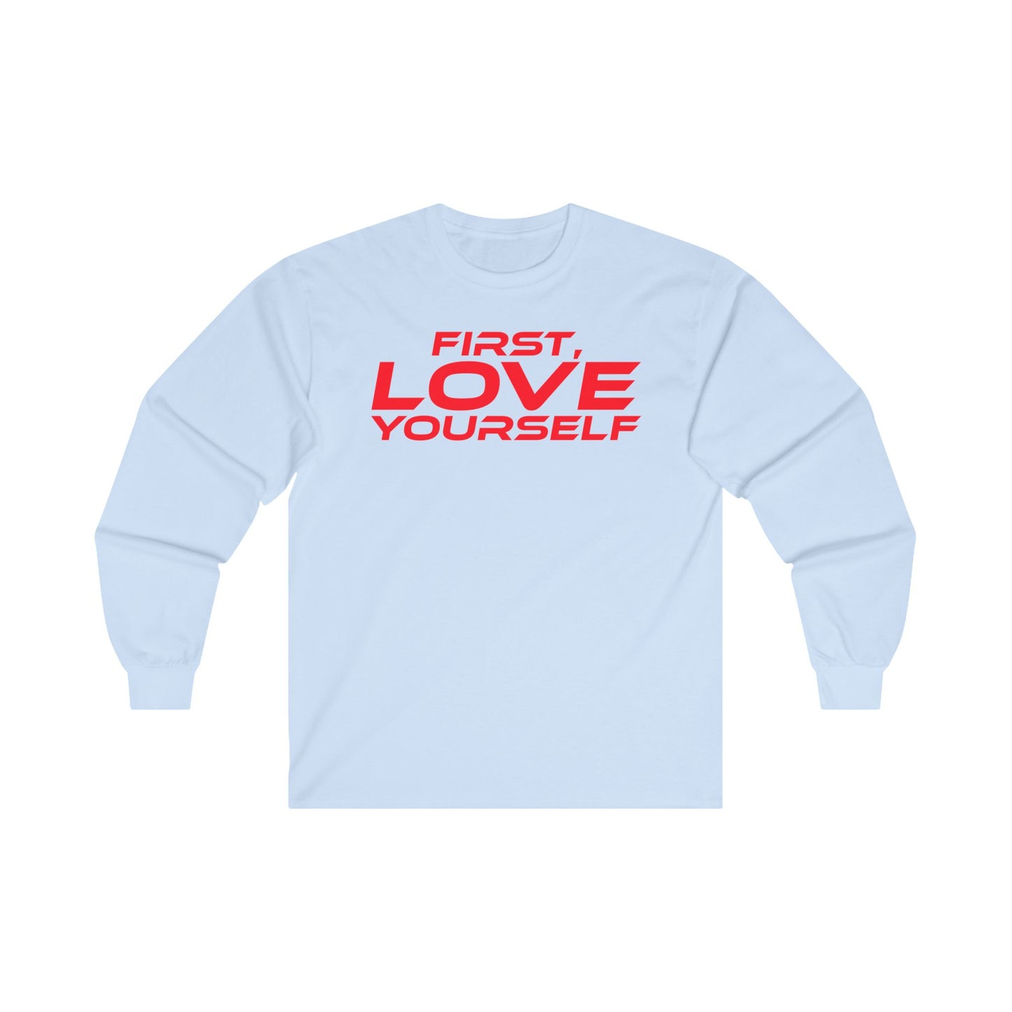 First, Love Yourself - Unisex Long Sleeve Tee - Motivational Blue Shirt