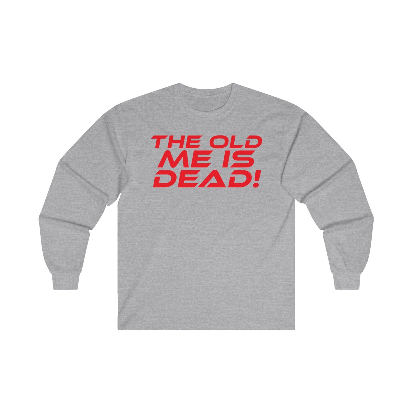 The Old Me Is Dead! - Unisex Long Sleeve Tee - 'The Old Me Is Dead!' Motivational Shirt