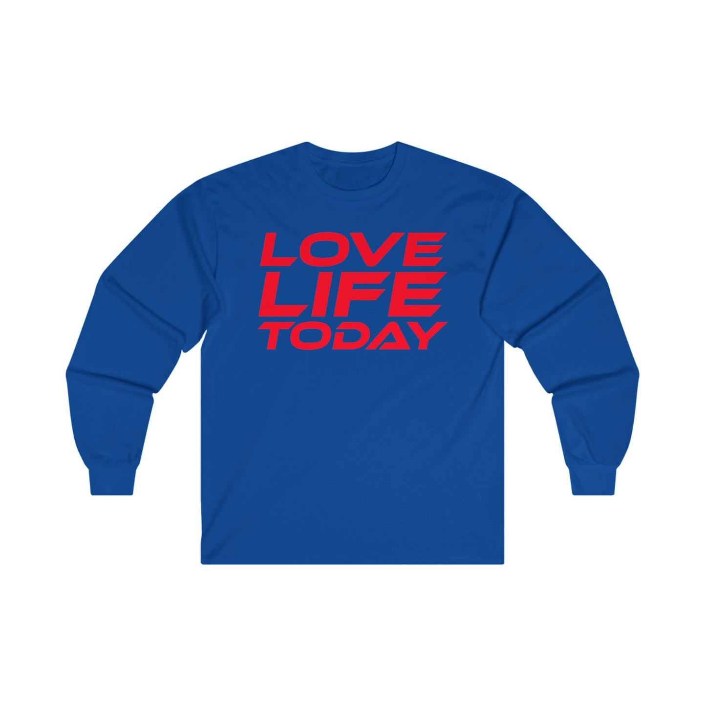 Love Life Today - Unisex Long Sleeve Tee - Positive Vibe Shirt