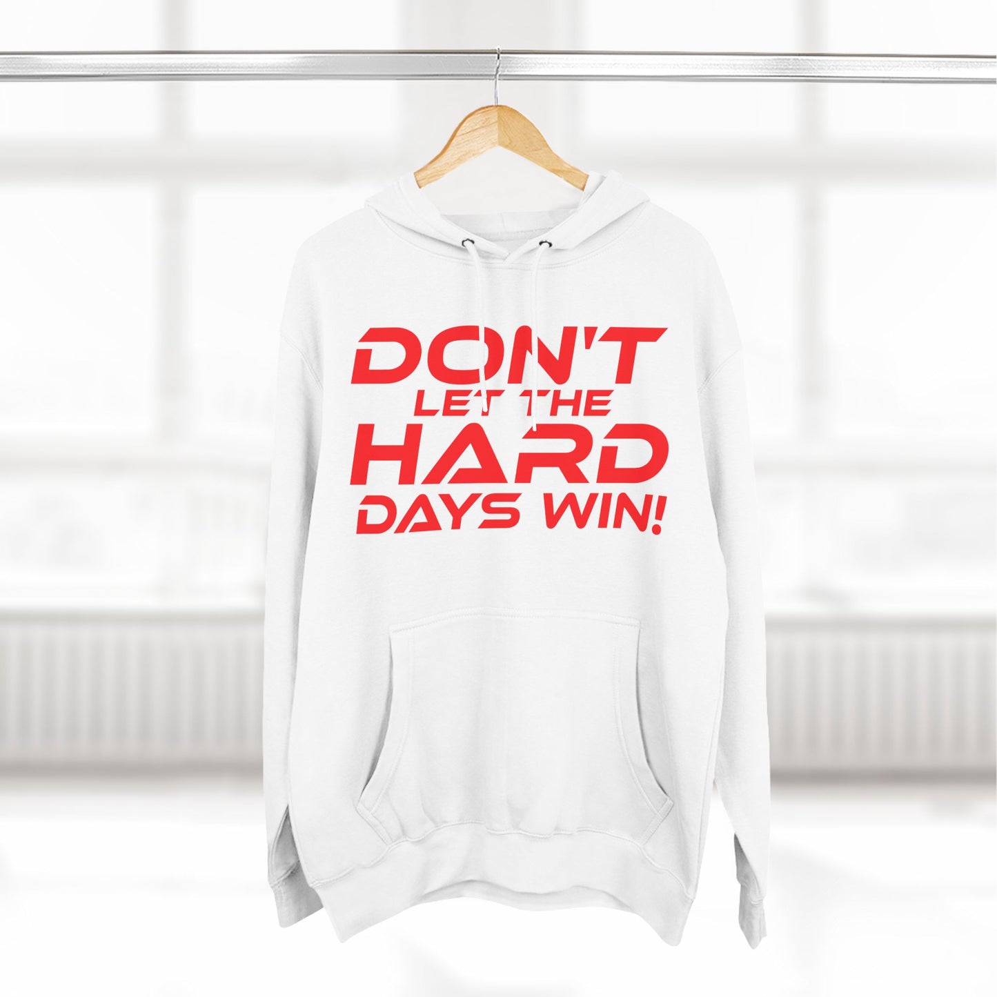 Don't Let The Hard Days Win - Three-Panel Fleece Hoodie