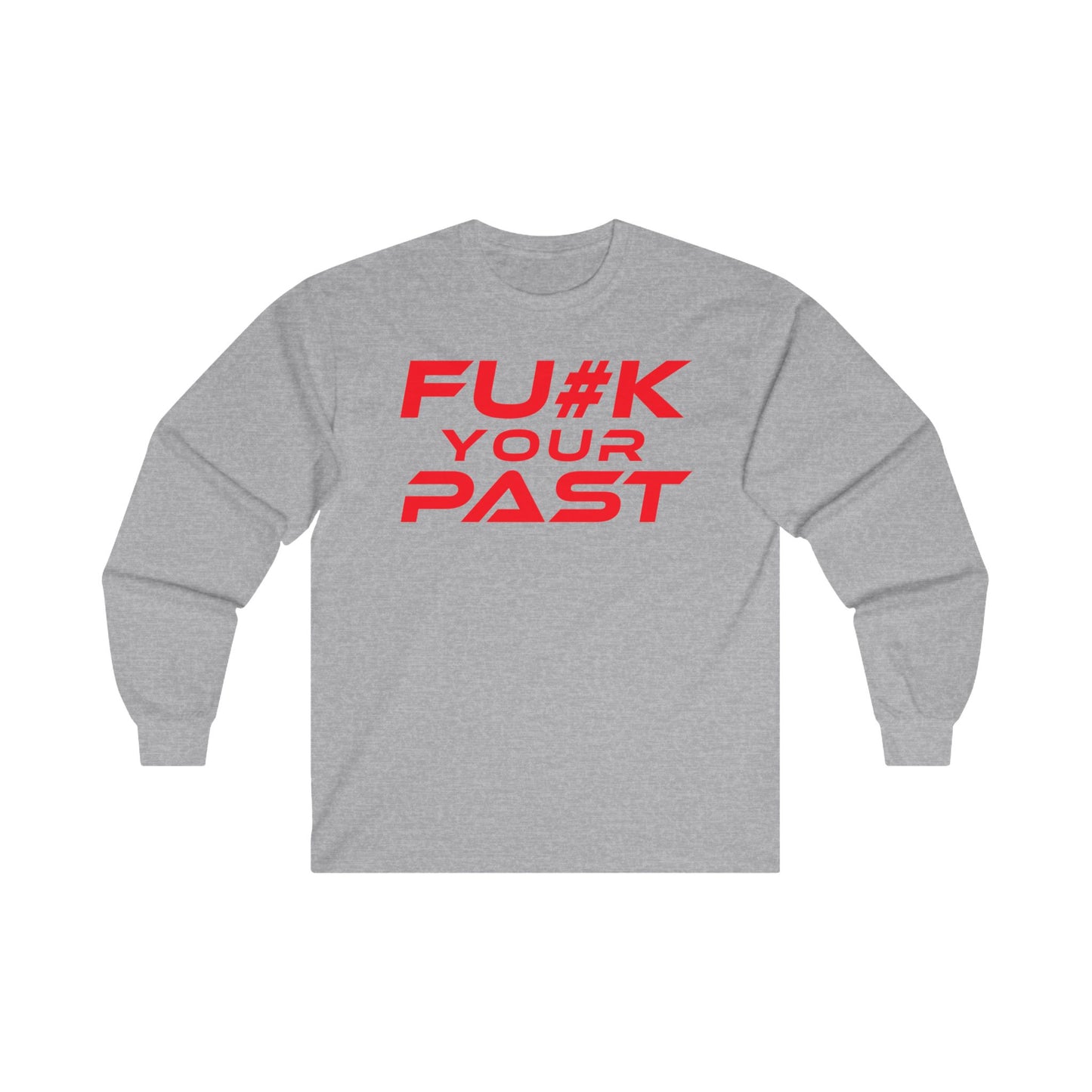 F#K Your Past - Unisex Long Sleeve Tee - Motivational