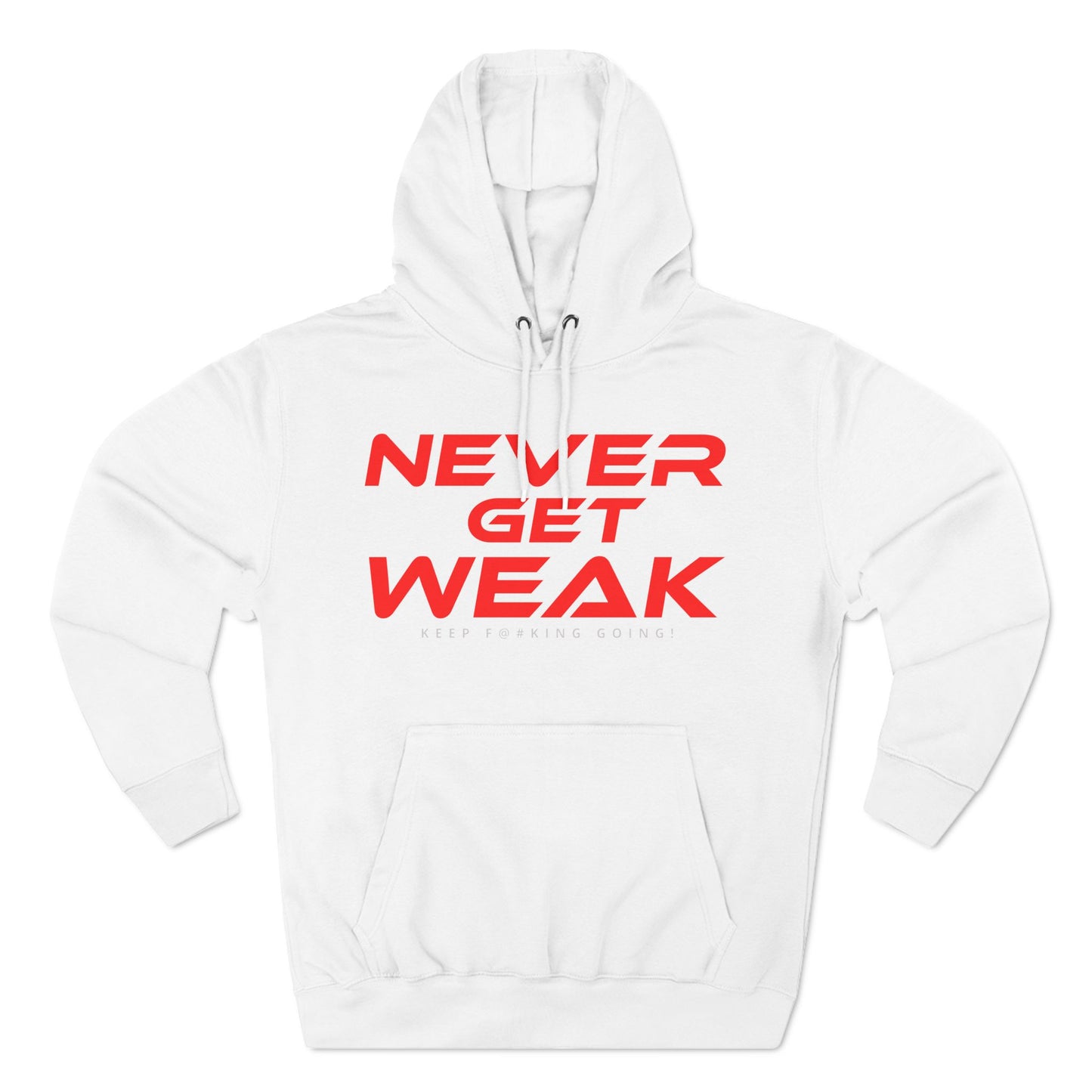 Never Get Weak - Three-Panel Fleece Hoodie