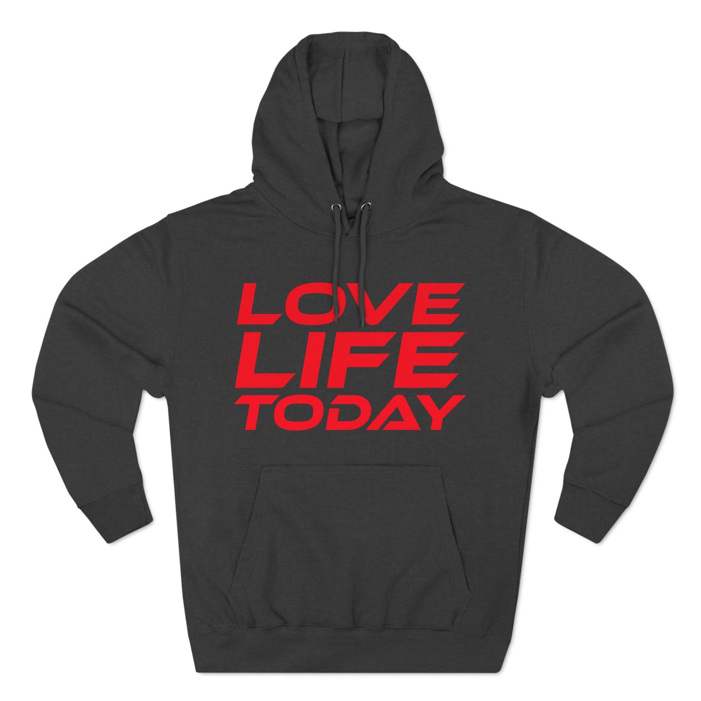 Love Life Today - Three-Panel Fleece Hoodie