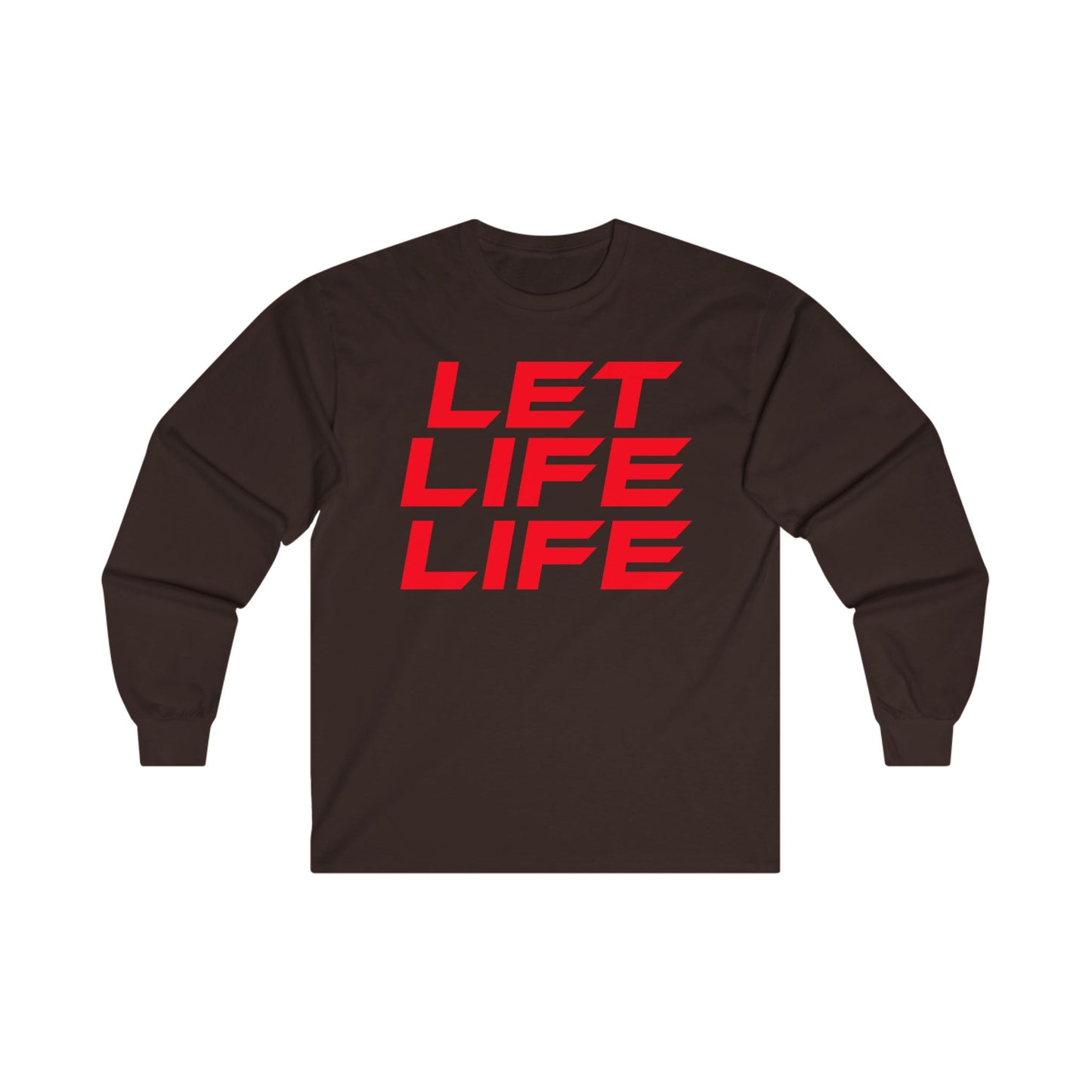 Let Life Life  - Unisex Ultra Cotton Long Sleeve Tee - Motivational Graphic Shirt