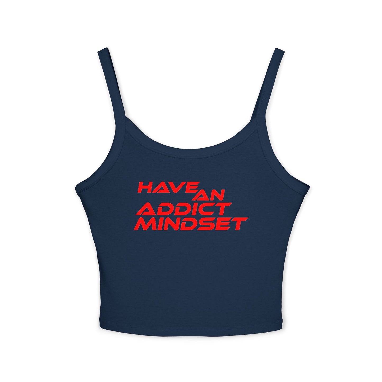 Have An Addict Mindset - Women's Spaghetti Strap Tank Top Motivational