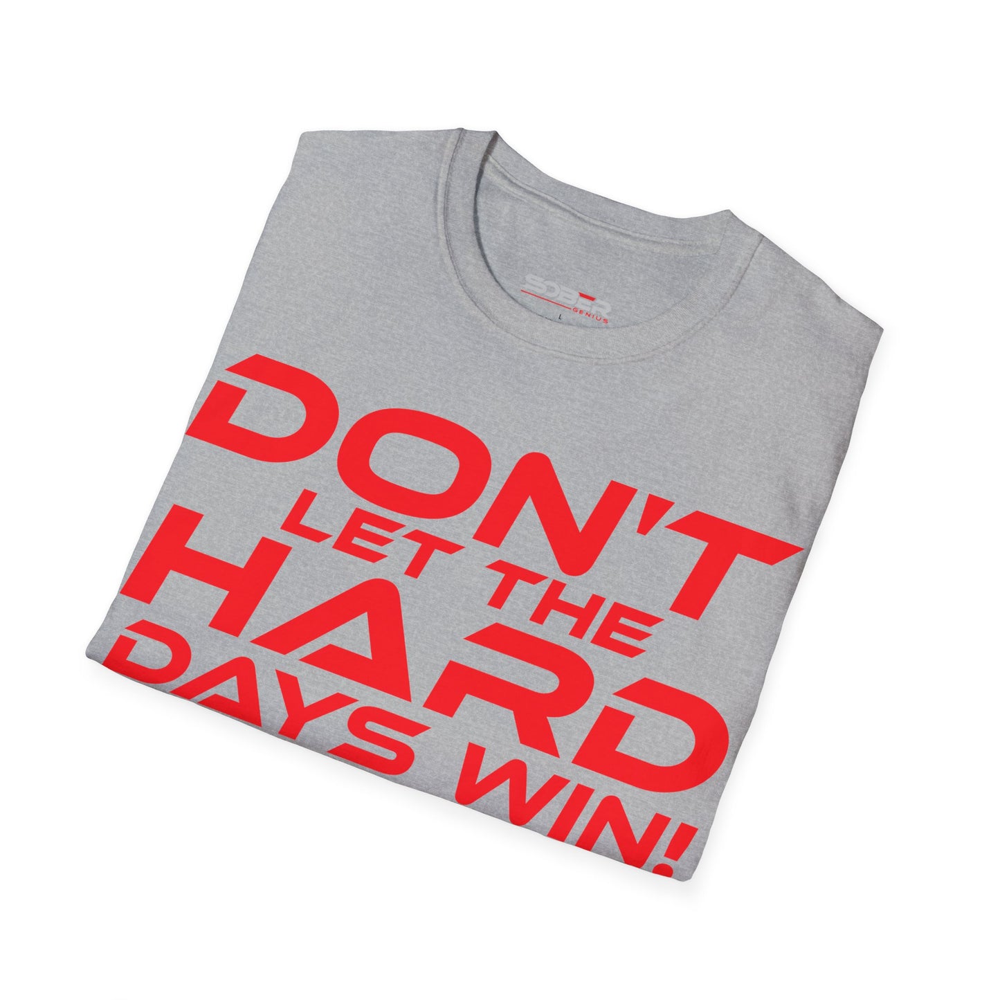 Don't Let The Hard Days Win - Unisex Softstyle T-Shirt