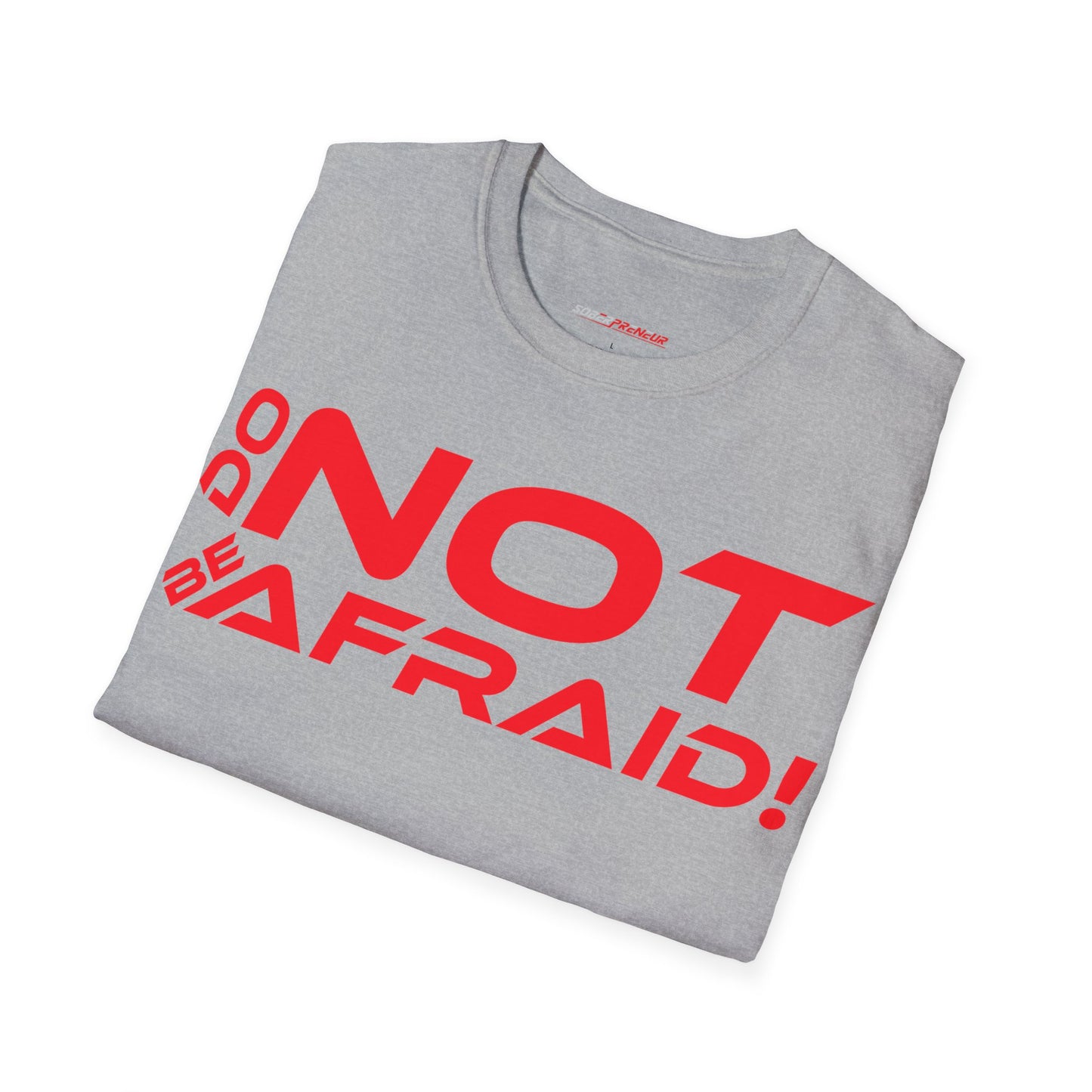 Do Not Be Afraid - Motivational Unisex Softstyle T-Shirt - 'Do NOT Be Afraid!'