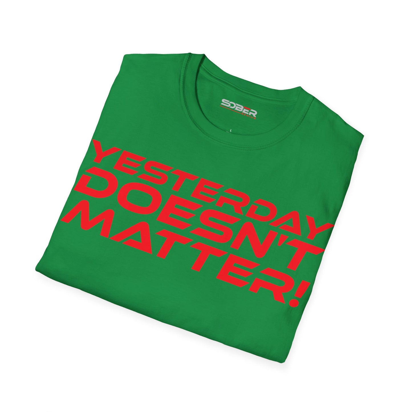 Yesterday Doesn't Matter - Unisex Softstyle T-Shirt