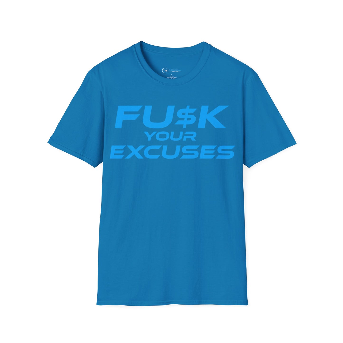 FU$K Your Excuses - Unisex Softstyle T-Shirt