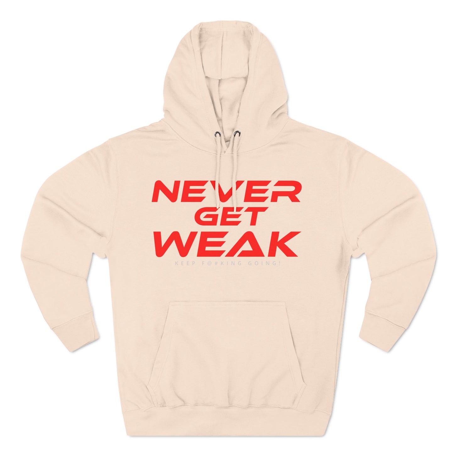 Never Get Weak - Three-Panel Fleece Hoodie