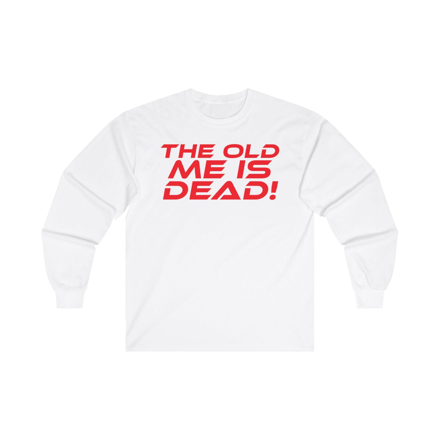 The Old Me Is Dead! - Unisex Long Sleeve Tee - 'The Old Me Is Dead!' Motivational Shirt