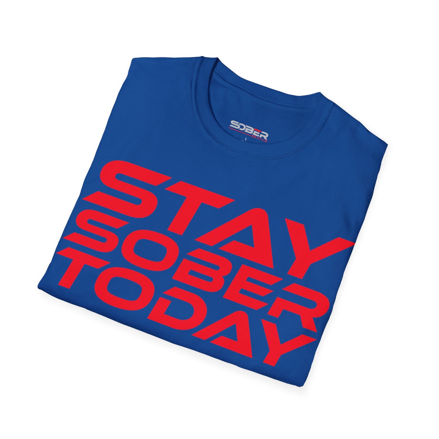 Stay Sober Today - Unisex Softstyle T-Shirt - Motivational Graphic Tee