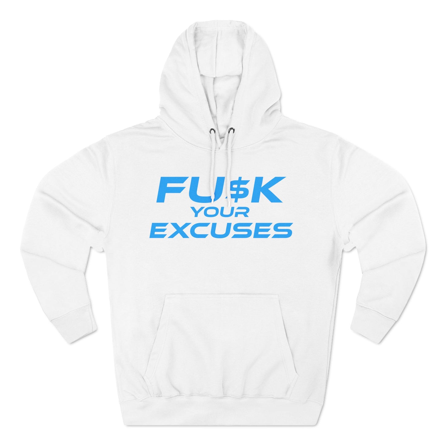 FU$K Your Excuses - Three-Panel Fleece Hoodie