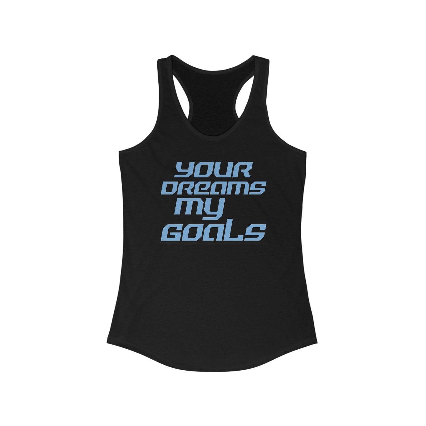 Your Dreams, My Goals - Women's Ideal Racerback Tank