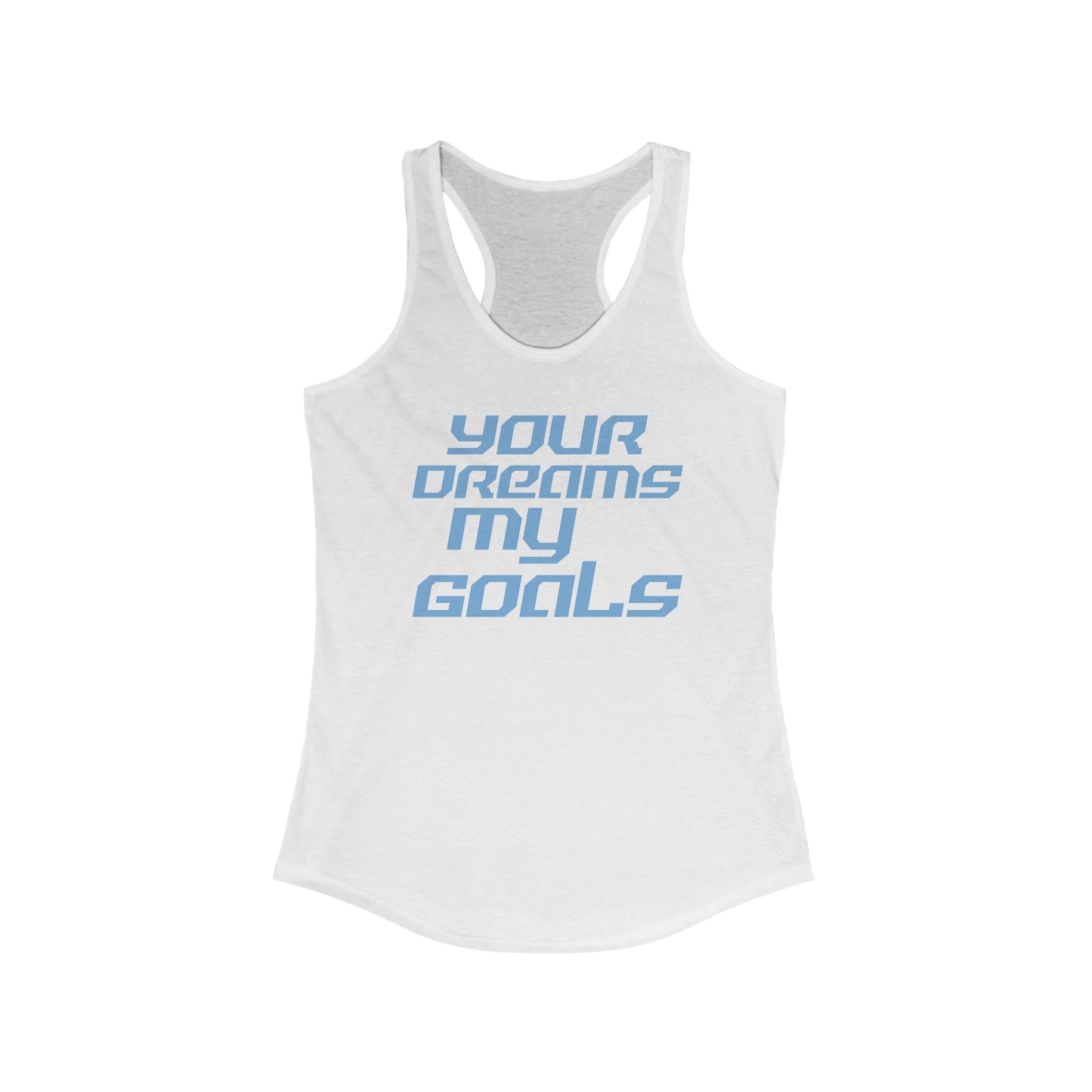 Your Dreams, My Goals - Women's Ideal Racerback Tank