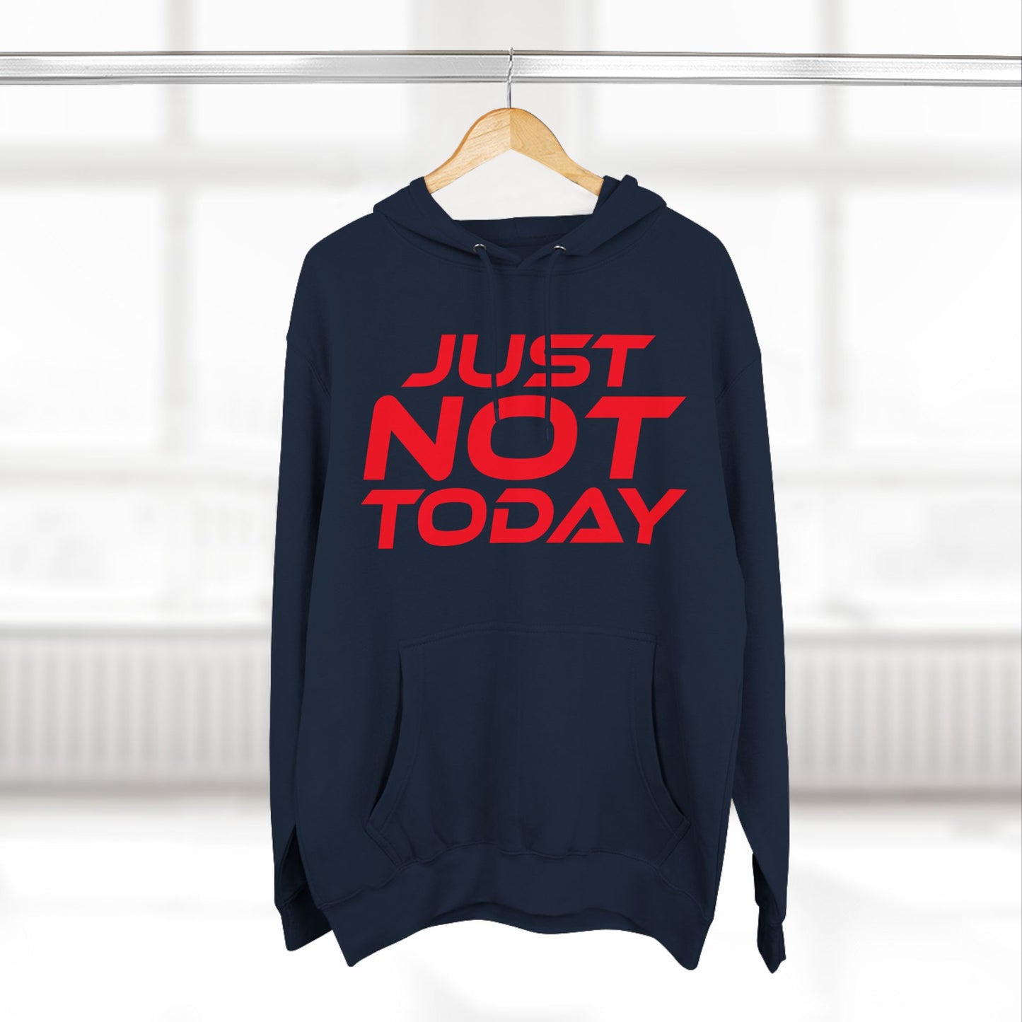 Just Not Today - Three-Panel Fleece Hoodie