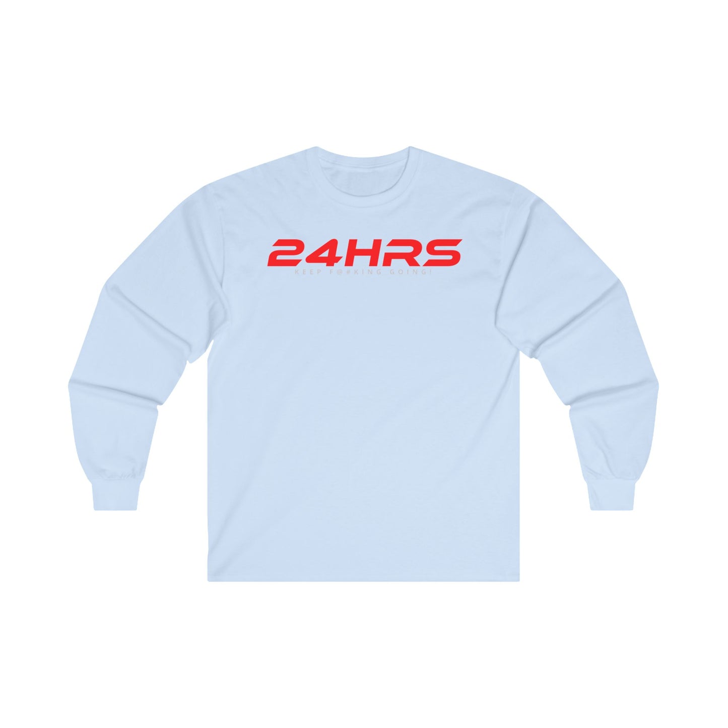 24HRS KEEP F***ING GOING - Motivational Unisex Long Sleeve Tee