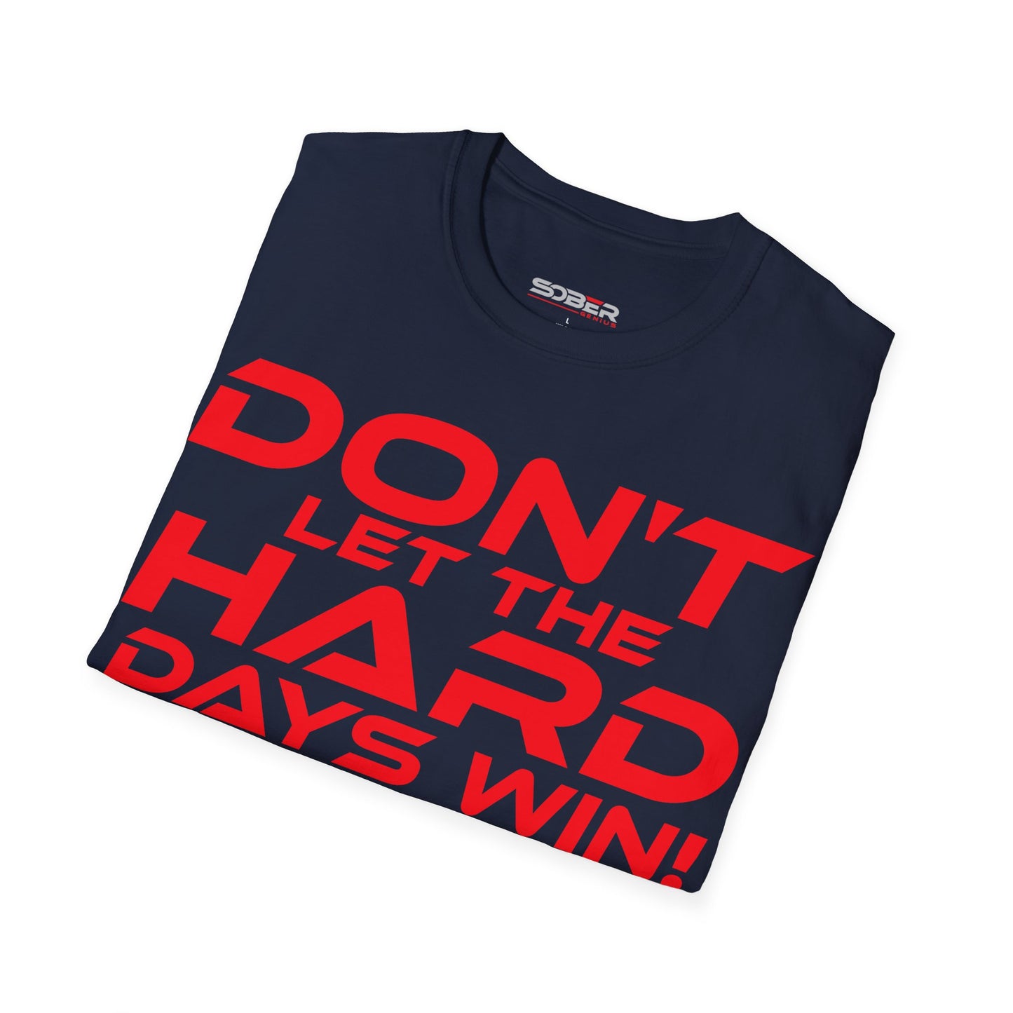 Don't Let The Hard Days Win - Unisex Softstyle T-Shirt