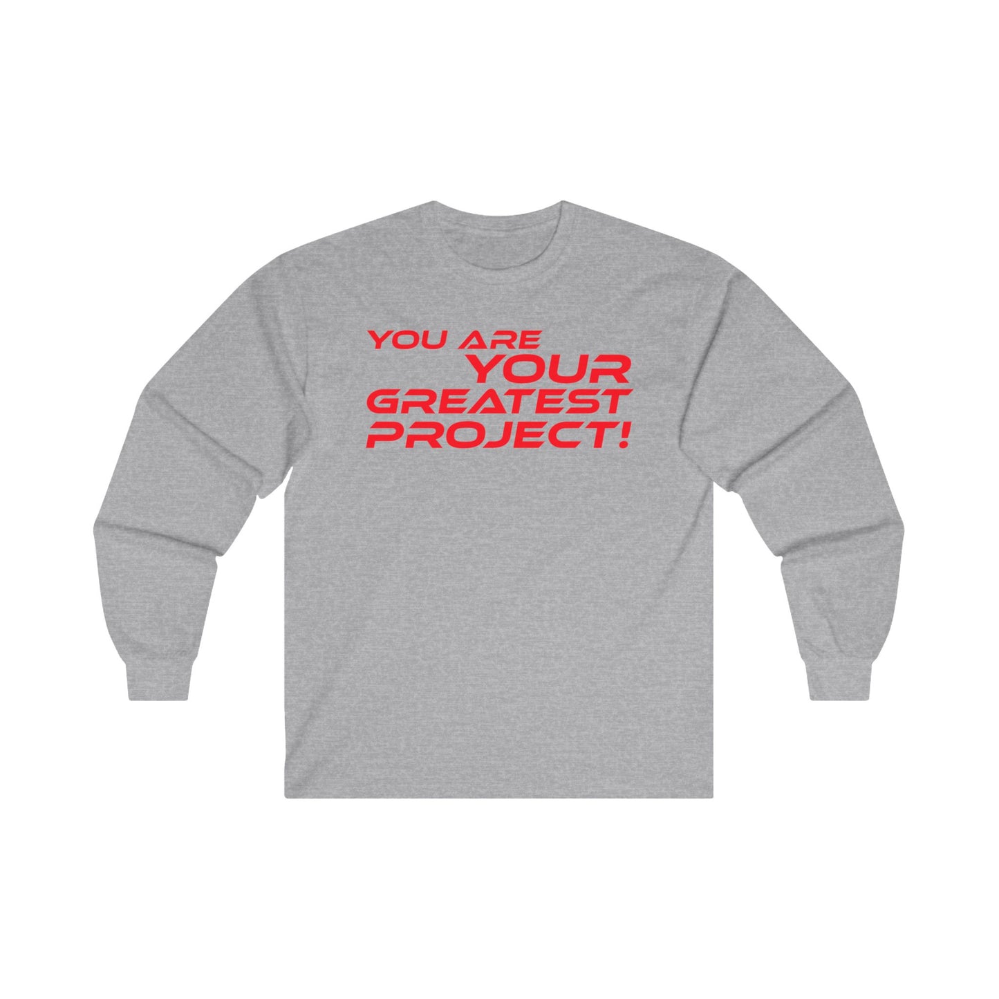 You Are Your Greatest Project! - Inspirational Unisex Long Sleeve Tee - "You Are Your Greatest Project!"