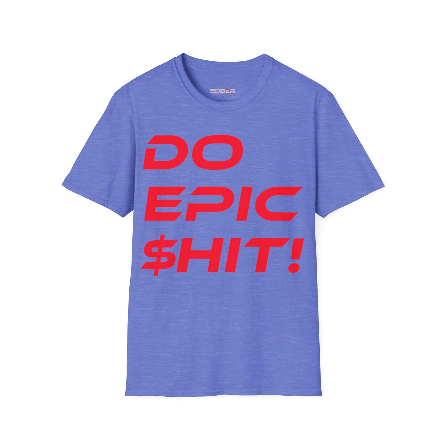 Do Epic $hit! - Unisex Softstyle T-Shirt