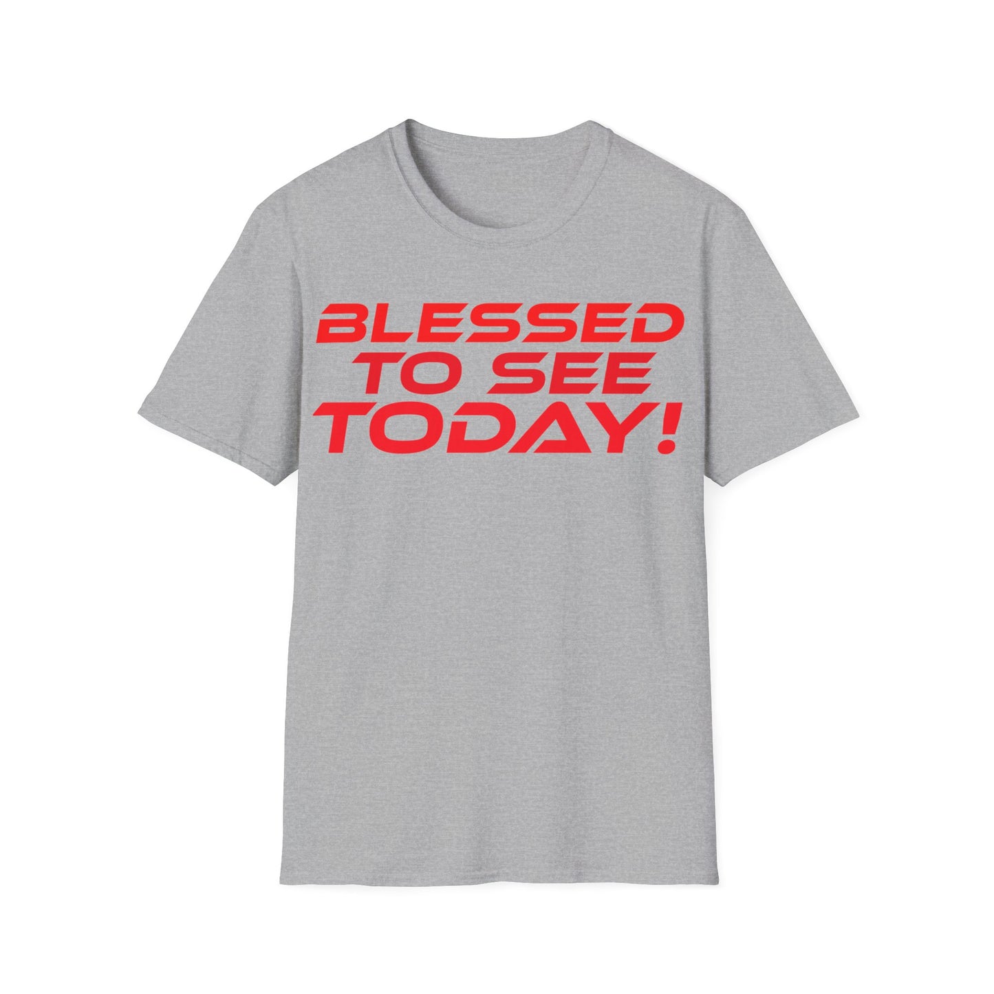 Blessed to See Today - Unisex Softstyle T-Shirt - Inspirational Casual Wear