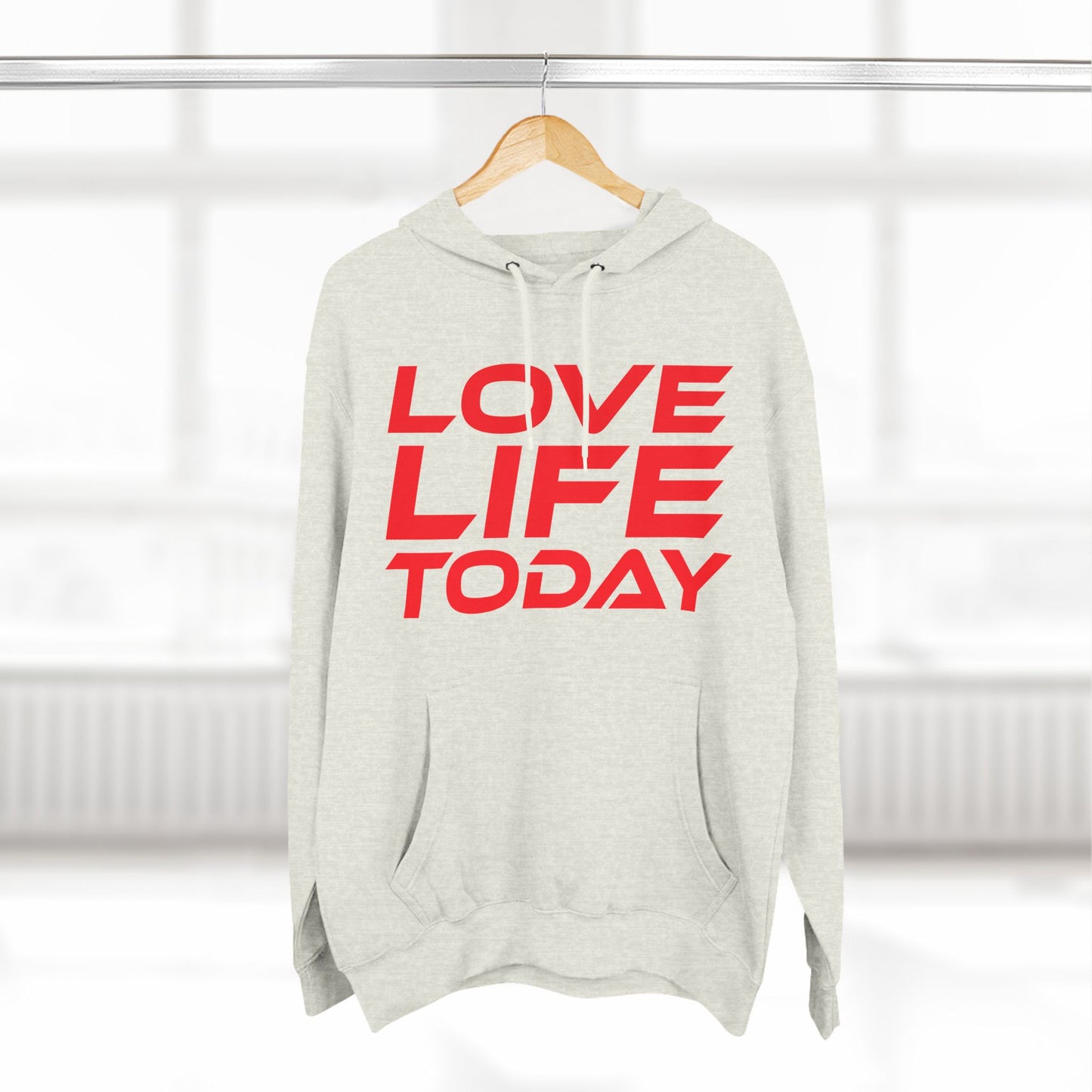 Love Life Today - Three-Panel Fleece Hoodie