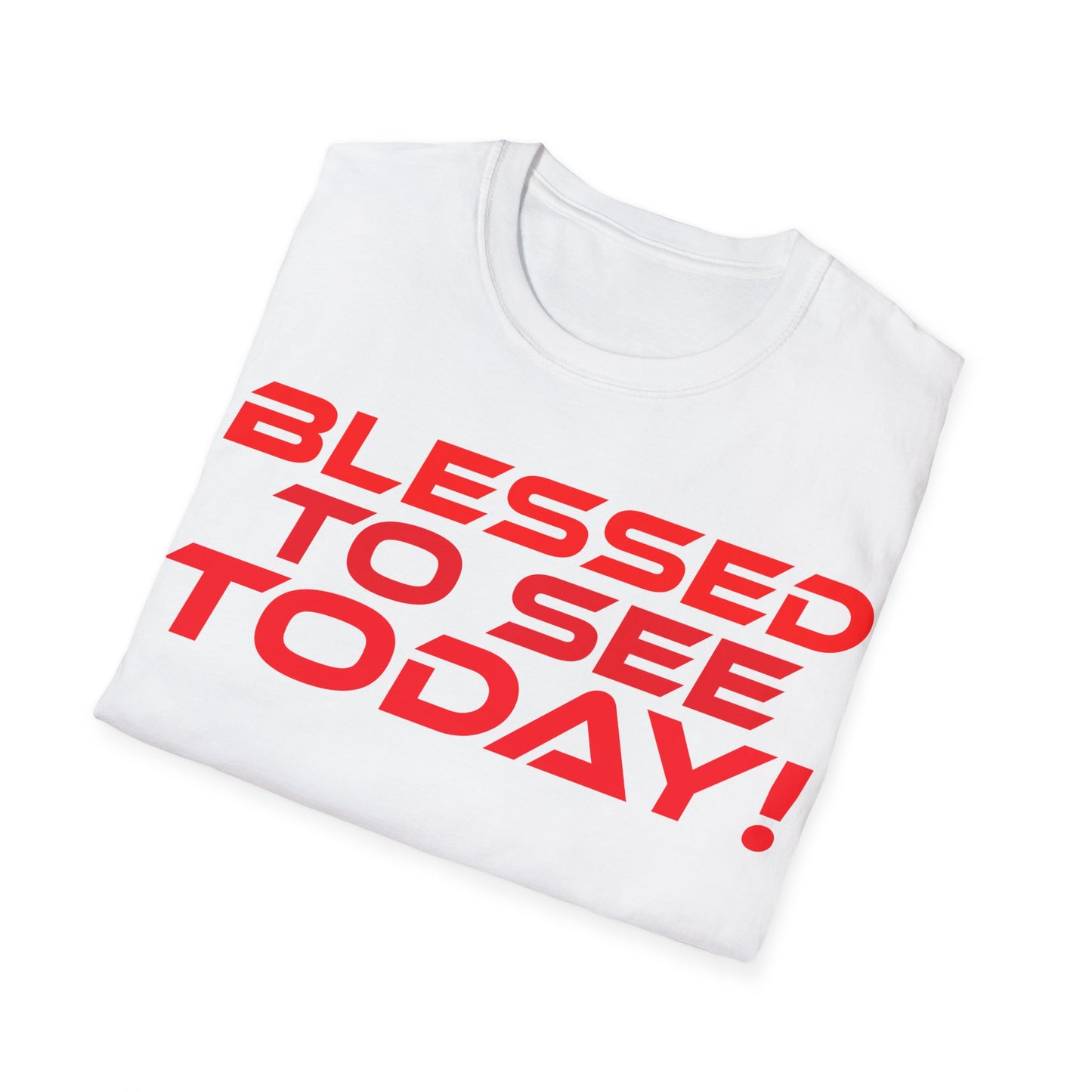 Blessed to See Today - Unisex Softstyle T-Shirt - Inspirational Casual Wear