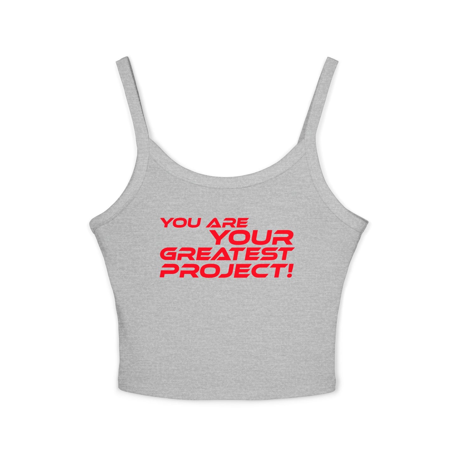 You Are Your Greatest Project! - Women's Spaghetti Strap Tank Top - "You Are Your Greatest Project!" Empowering