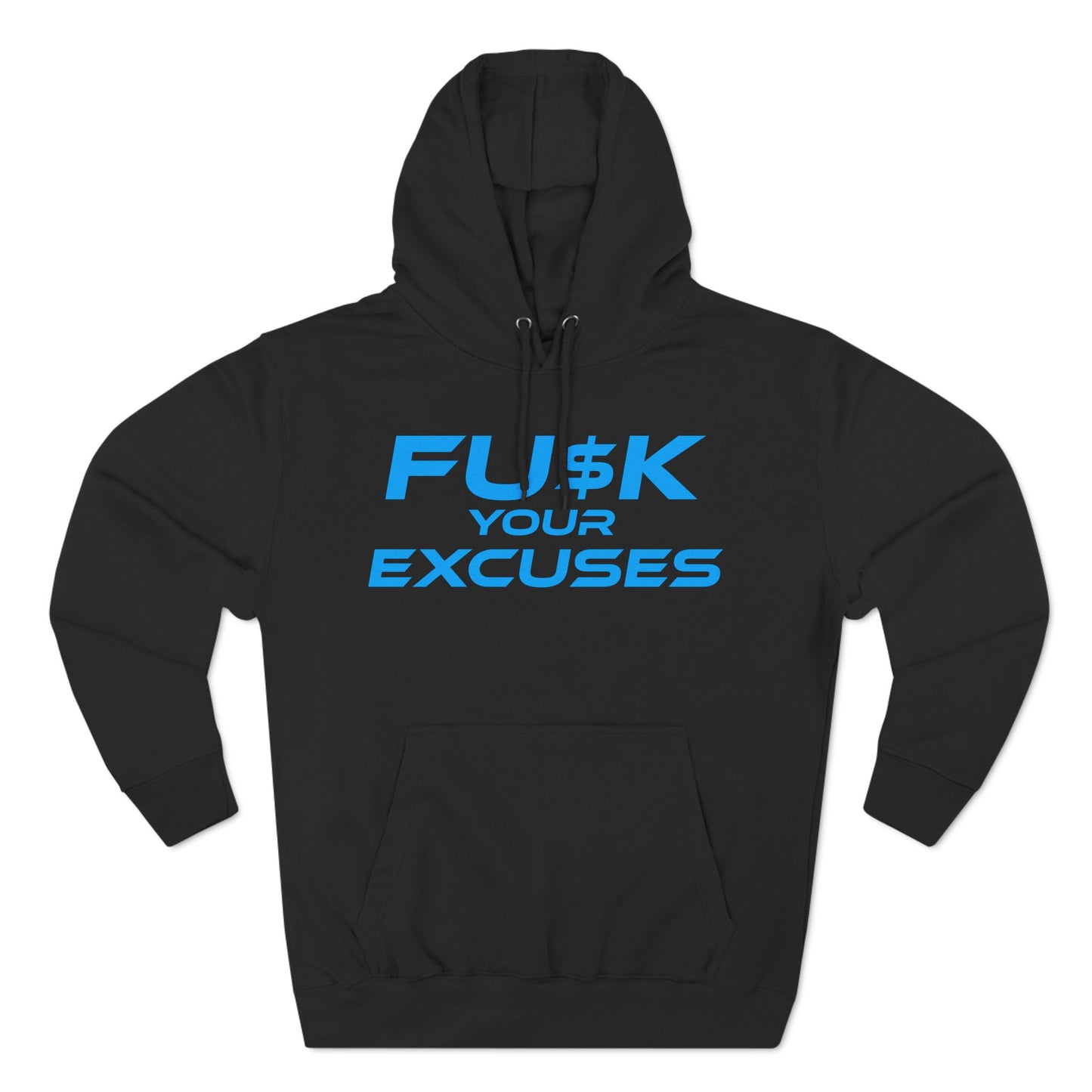 FU$K Your Excuses - Three-Panel Fleece Hoodie