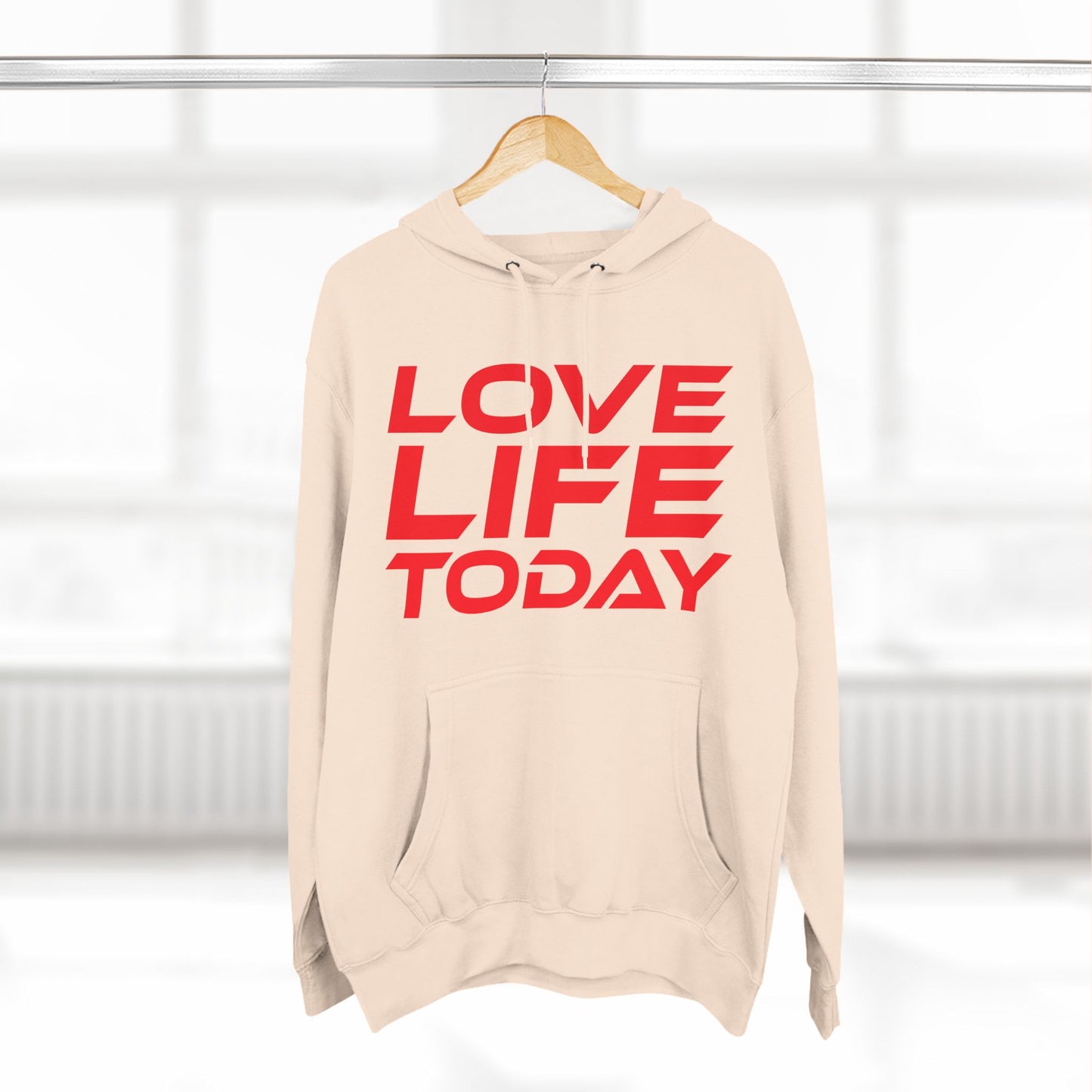 Love Life Today - Three-Panel Fleece Hoodie