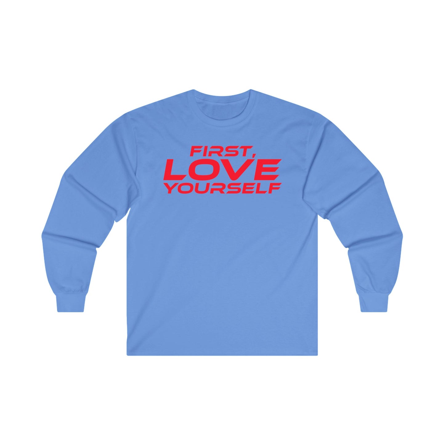 First, Love Yourself - Unisex Long Sleeve Tee - Motivational Blue Shirt