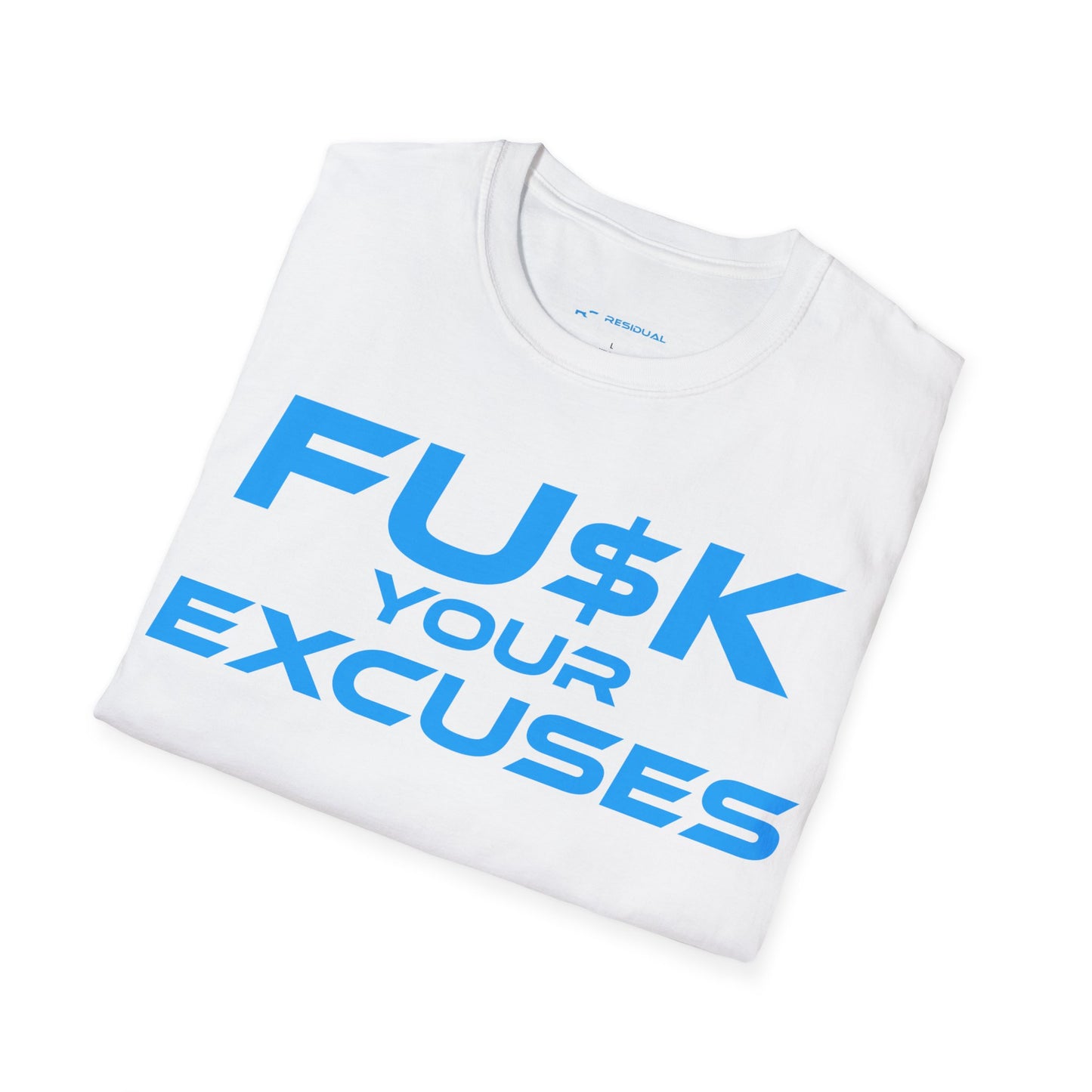 FU$K Your Excuses - Unisex Softstyle T-Shirt