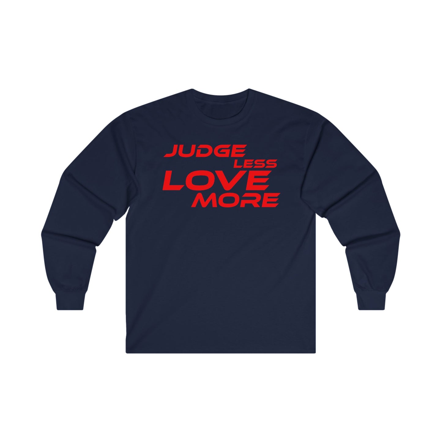 Judge Less Love More Long Sleeve Tee - Unisex Ultra Cotton