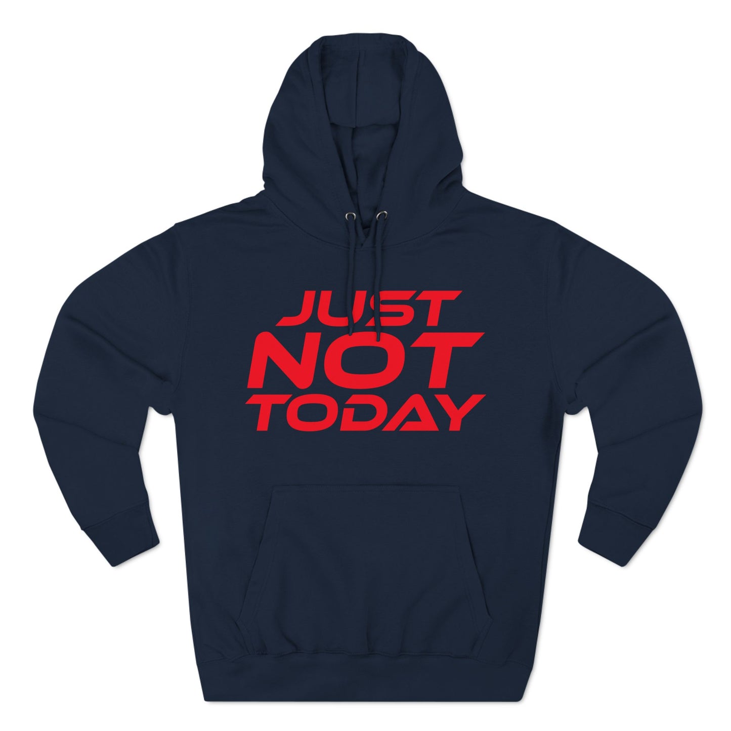 Just Not Today - Three-Panel Fleece Hoodie