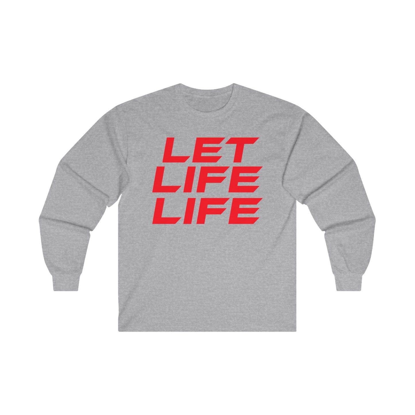 Let Life Life  - Unisex Ultra Cotton Long Sleeve Tee - Motivational Graphic Shirt