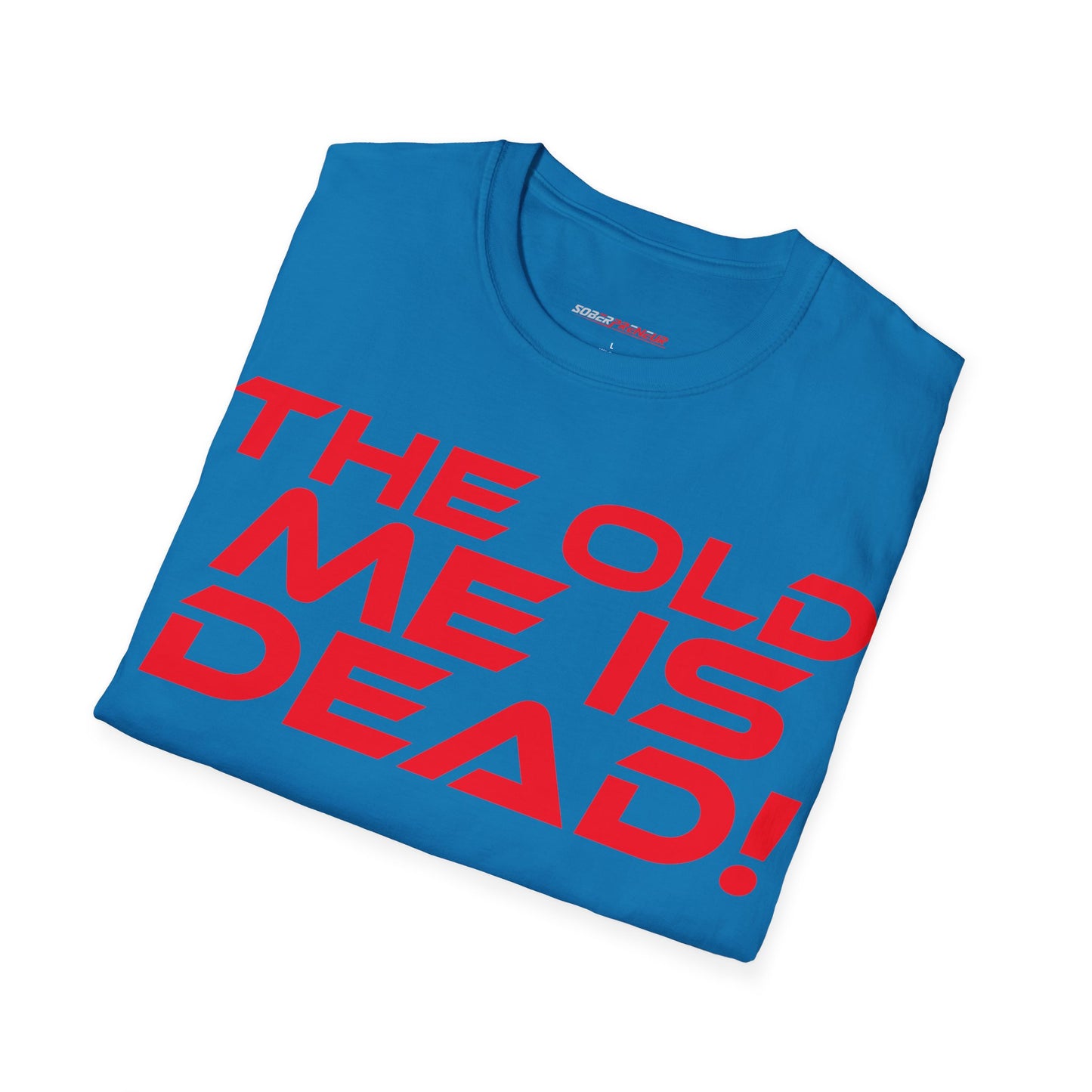 The Old Me Is Dead! - Unisex Softstyle T-Shirt - "The Old Me Is Dead!" Motivational Tee