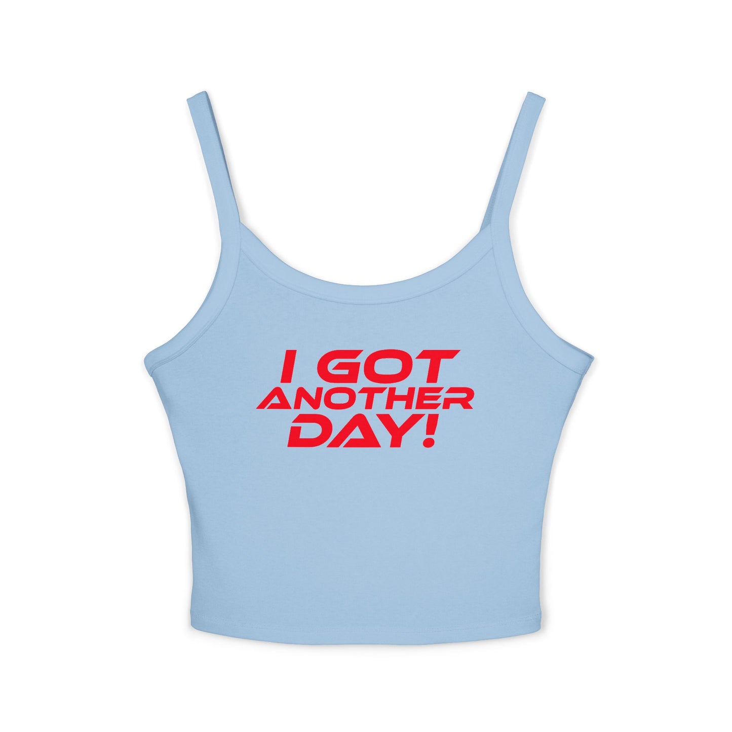 I GOT ANOTHER DAY! - Women's Spaghetti Strap Tank Top - 'I GOT ANOTHER DAY!' Motivational