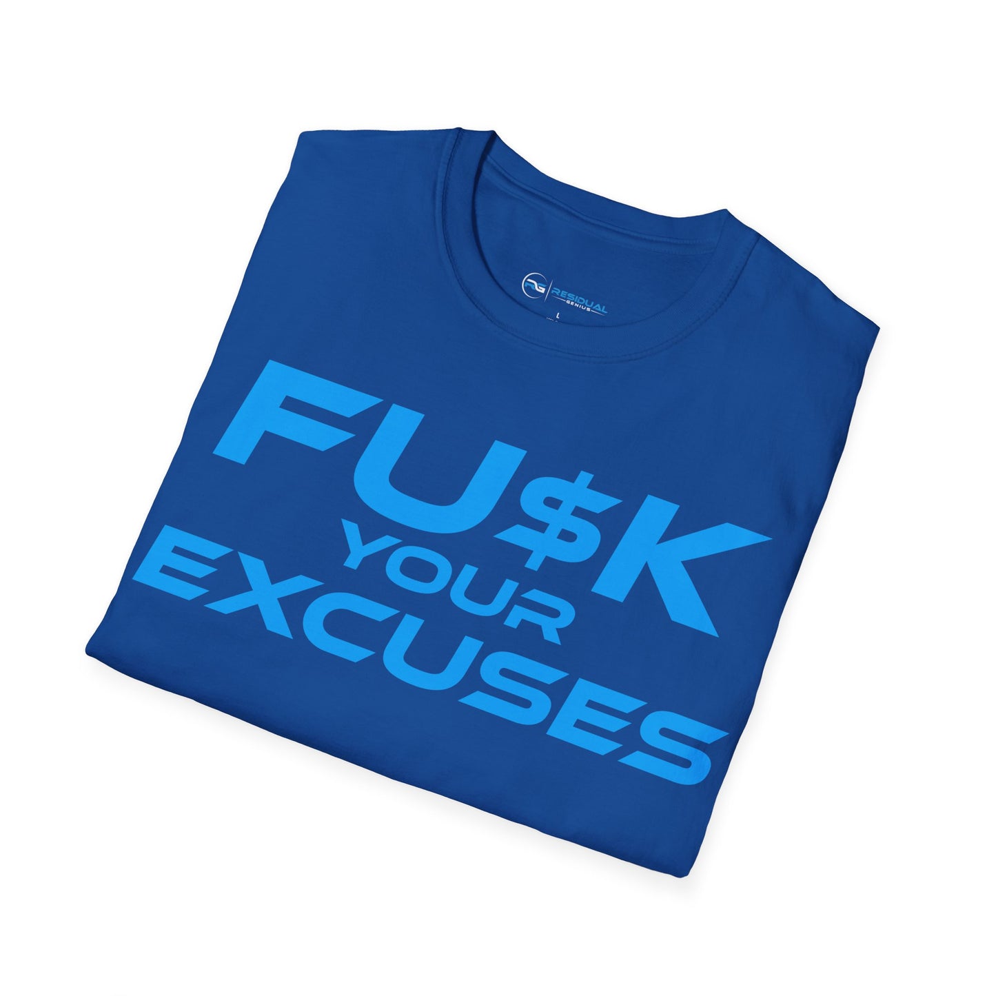 FU$K Your Excuses - Unisex Softstyle T-Shirt