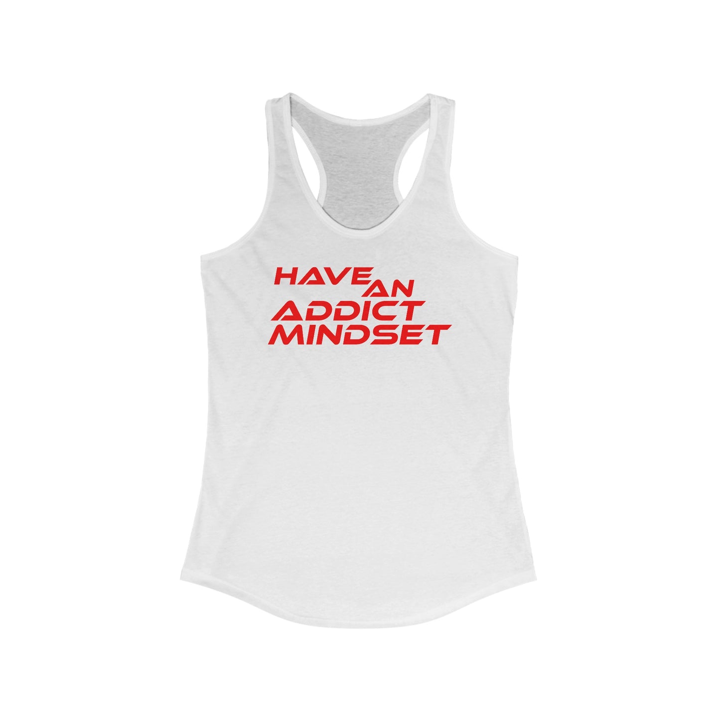 Have An Addict Mindset - Women's Ideal Racerback Tank Motivational