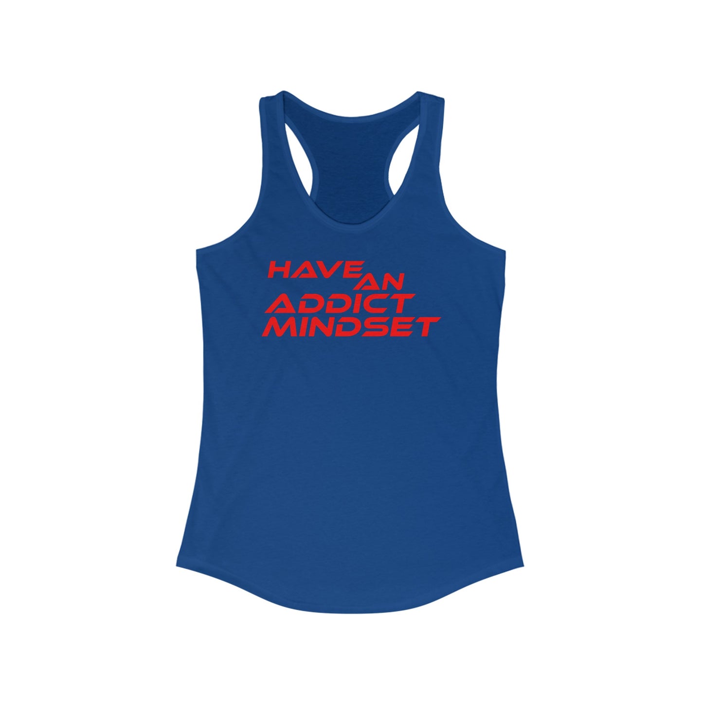 Have An Addict Mindset - Women's Ideal Racerback Tank Motivational