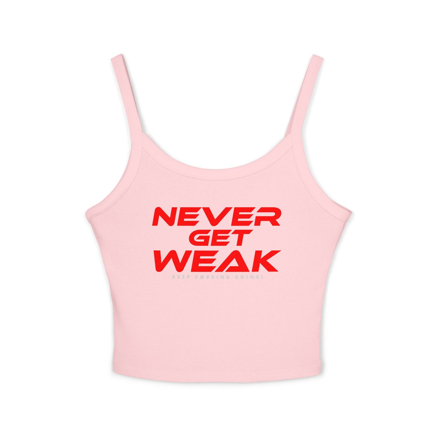 Never Get Weak - Women's Spaghetti Strap Tank Top - "Never Get Weak" Motivational