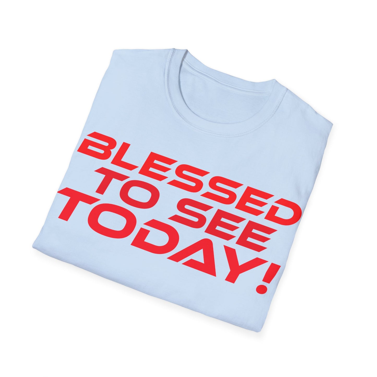 Blessed to See Today - Unisex Softstyle T-Shirt - Inspirational Casual Wear