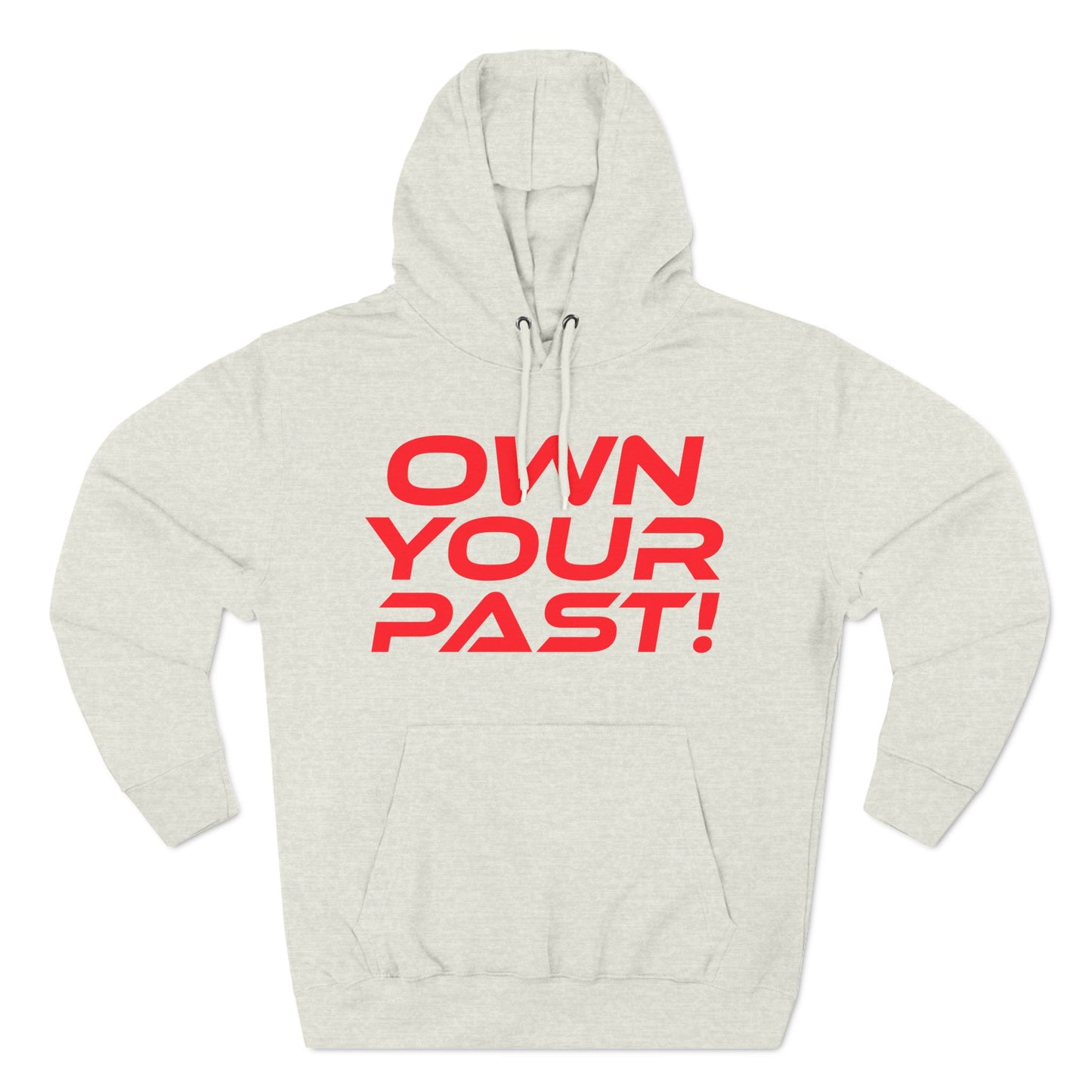 Own Your Past - Three-Panel Fleece Hoodie