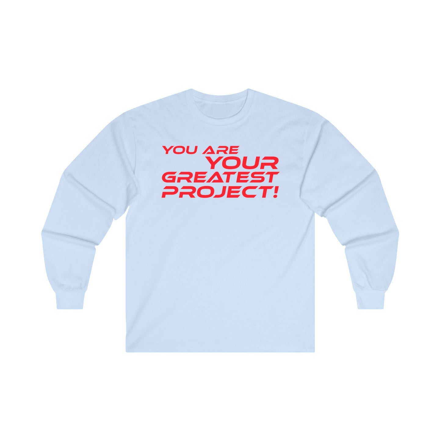 You Are Your Greatest Project! - Inspirational Unisex Long Sleeve Tee - "You Are Your Greatest Project!"