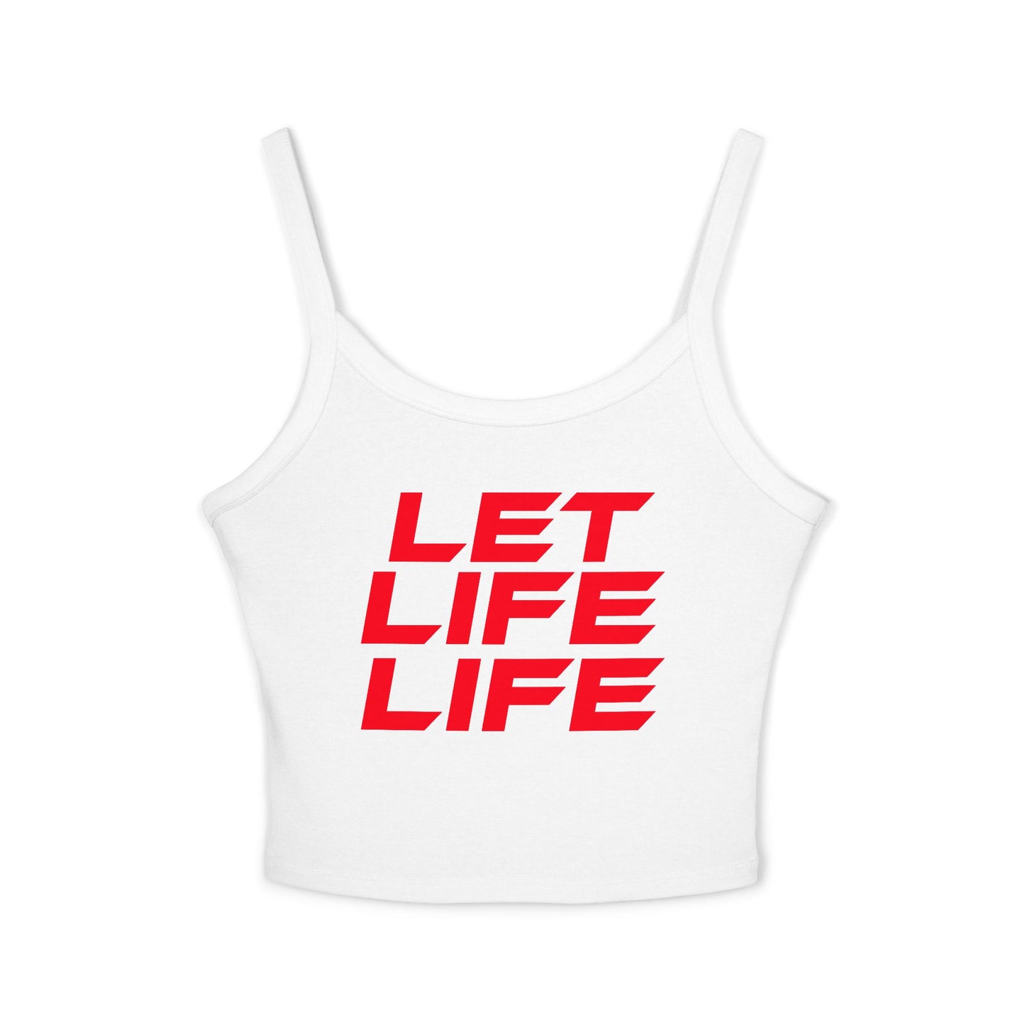 LET LIFE LIFE' - Motivational Women's Spaghetti Strap Tank Top - 'LET LIFE LIFE'