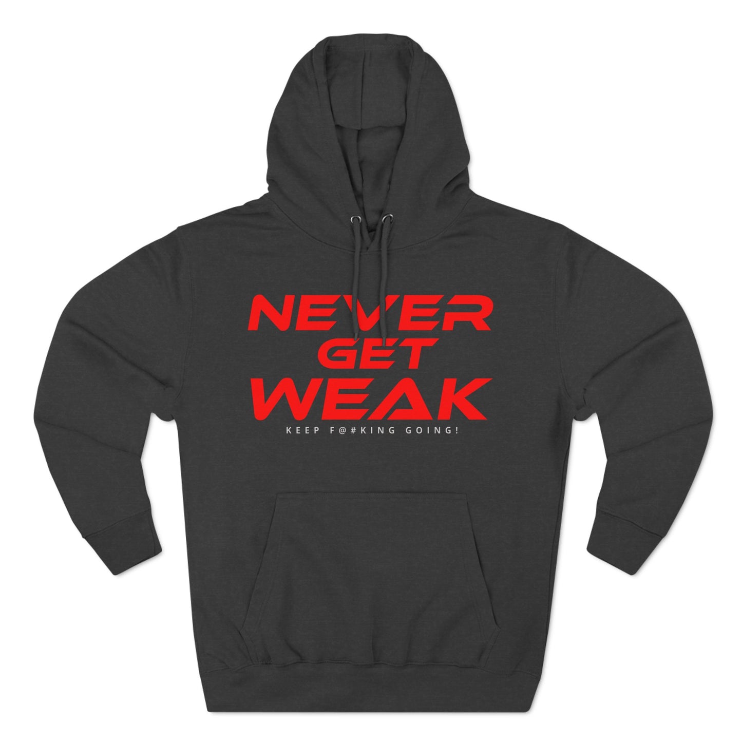 Never Get Weak - Three-Panel Fleece Hoodie