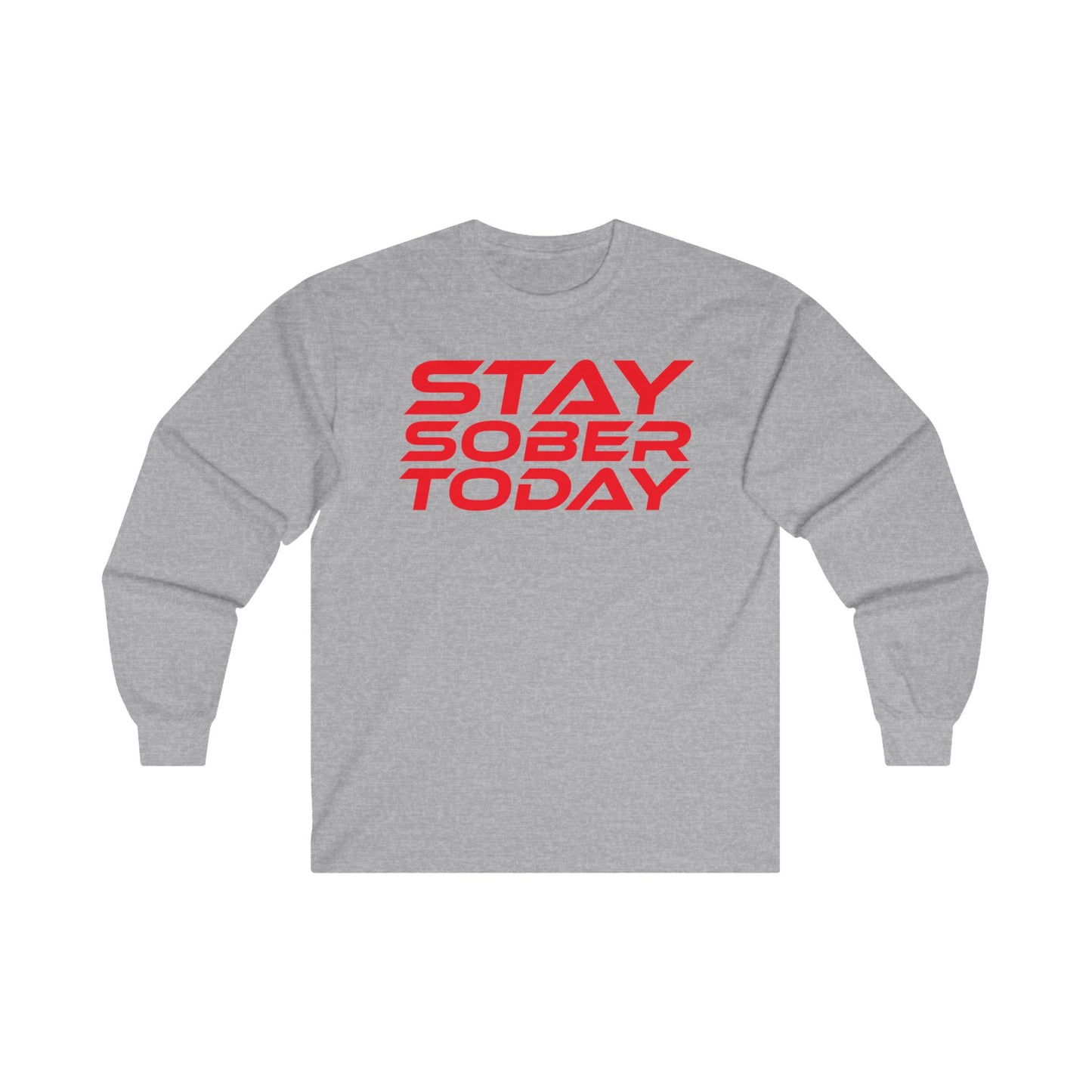 Stay Sober Today - Long Sleeve Tee - Unisex Ultra Cotton Shirt for Recovery Support