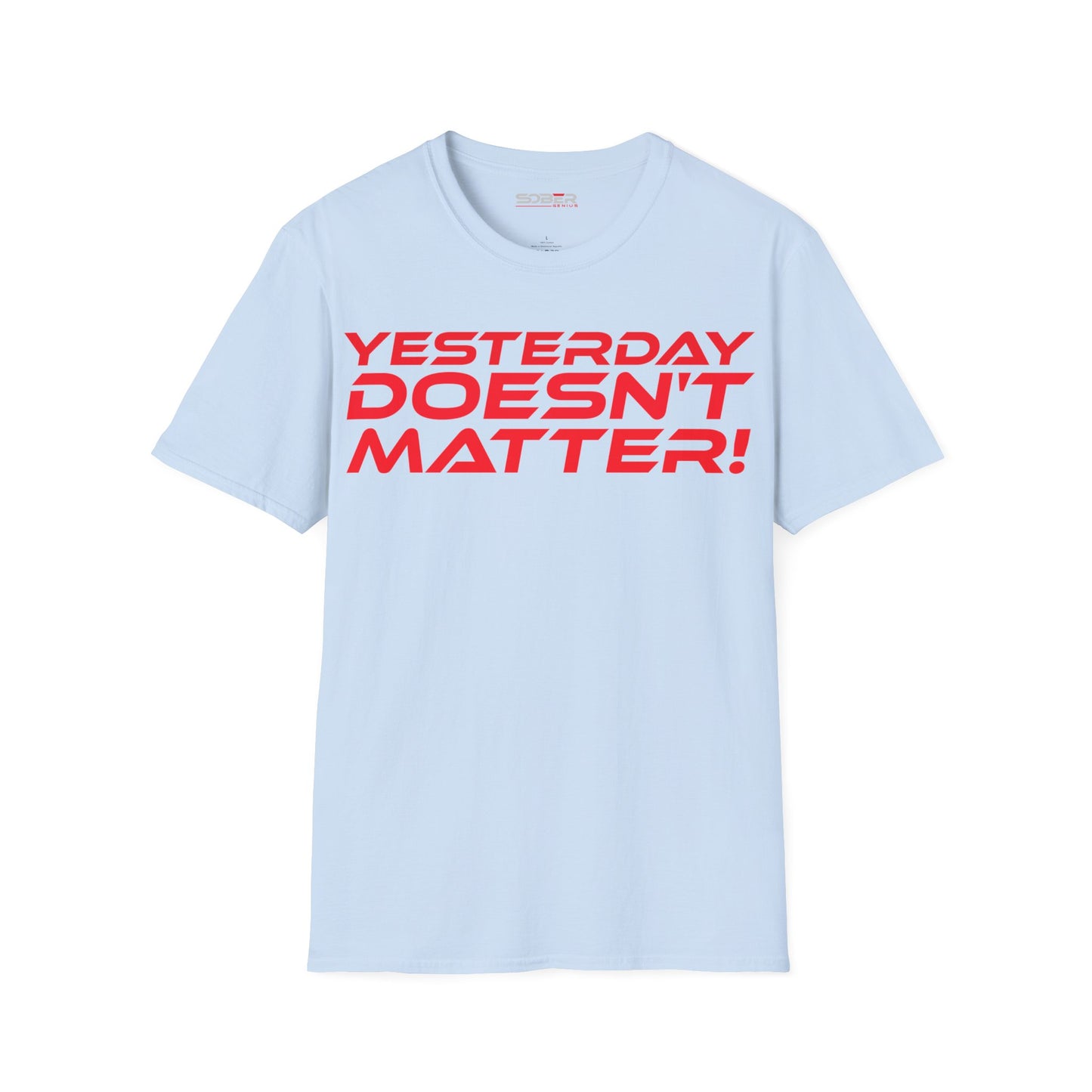 Yesterday Doesn't Matter - Unisex Softstyle T-Shirt